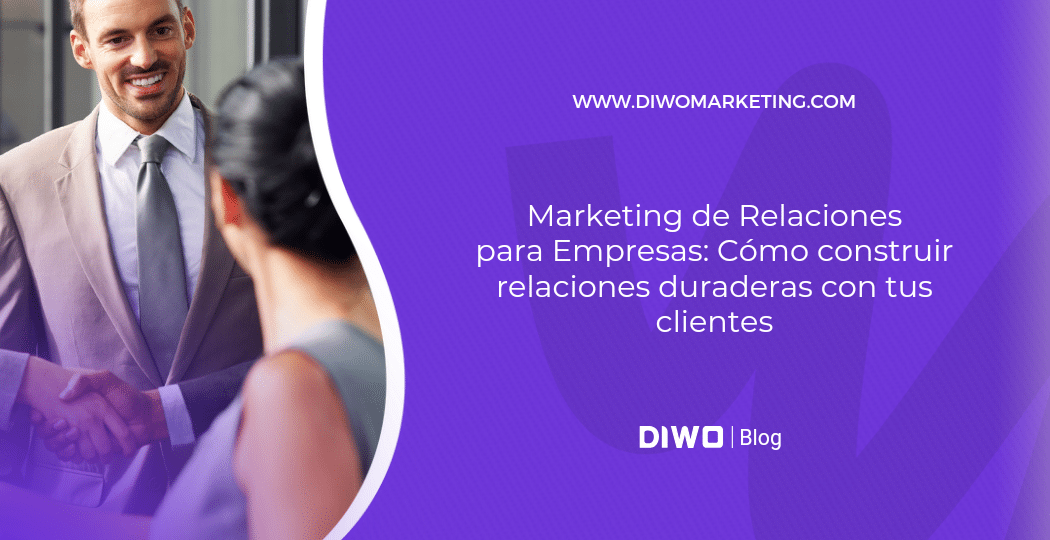 Marketing De Relaciones Para Empresas Cómo Construir Relaciones Duraderas Con Tus Clientes 5216