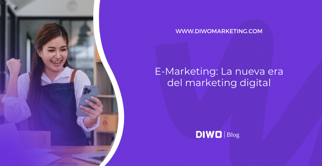 E-Marketing: La nueva era del marketing digital - Diwo Marketing